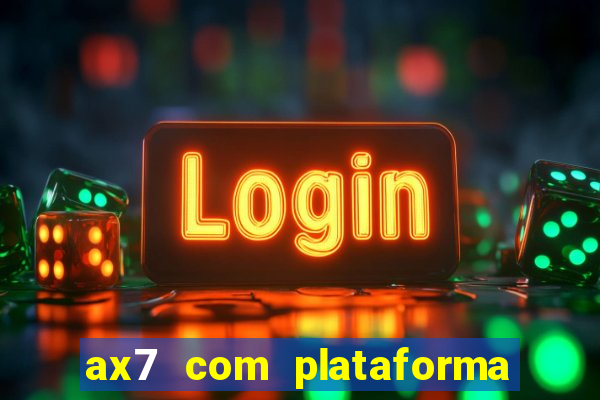 ax7 com plataforma de jogos